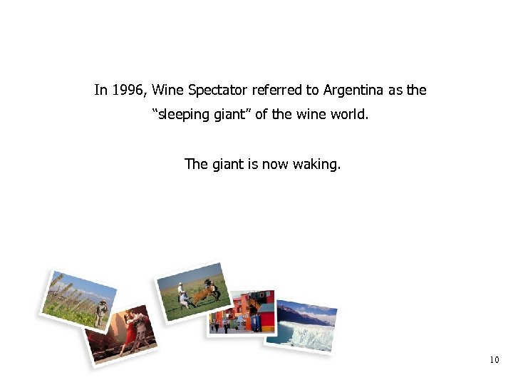 In 1996, Wine Spectator referred to Argentina as the “sleeping giant” of the wine