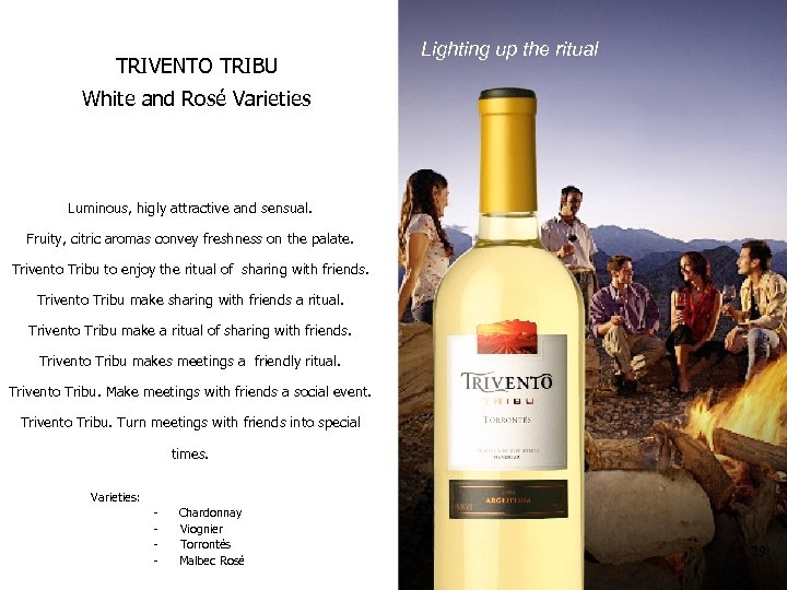 TRIVENTO TRIBU Lighting up the ritual White and Rosé Varieties Luminous, higly attractive and