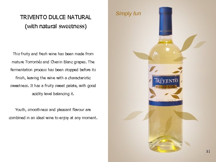 TRIVENTO DULCE NATURAL Simply fun (with natural sweetness) This fruity and fresh wine has