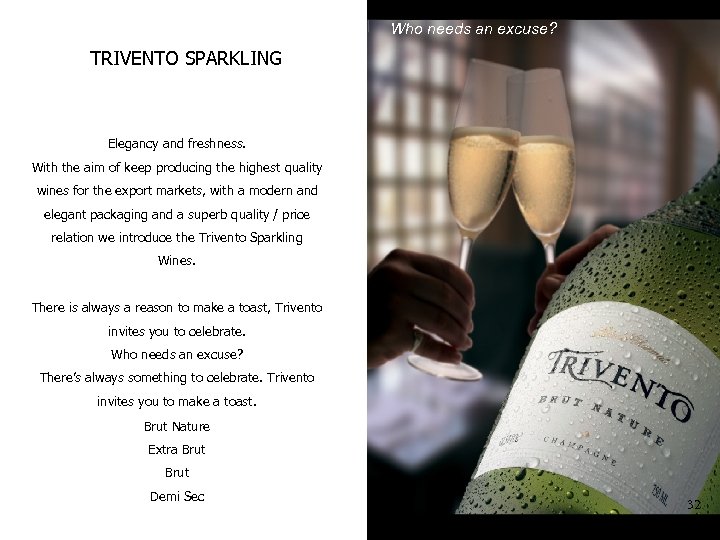 Who needs an excuse? TRIVENTO SPARKLING Elegancy and freshness. With the aim of keep