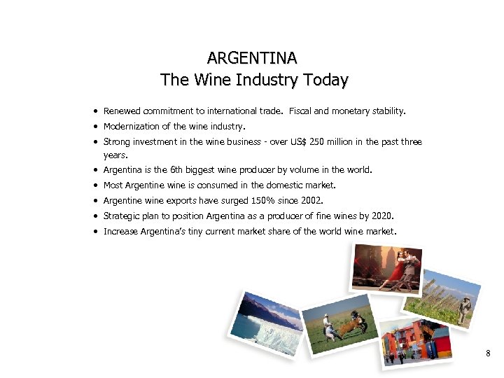 ARGENTINA The Wine Industry Today • Renewed commitment to international trade. Fiscal and monetary