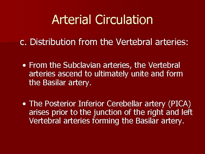 Arterial Circulation c. Distribution from the Vertebral arteries: • From the Subclavian arteries, the