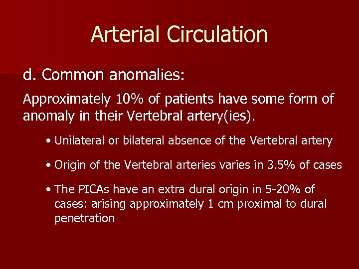 Arterial Circulation d. Common anomalies: Approximately 10% of patients have some form of anomaly
