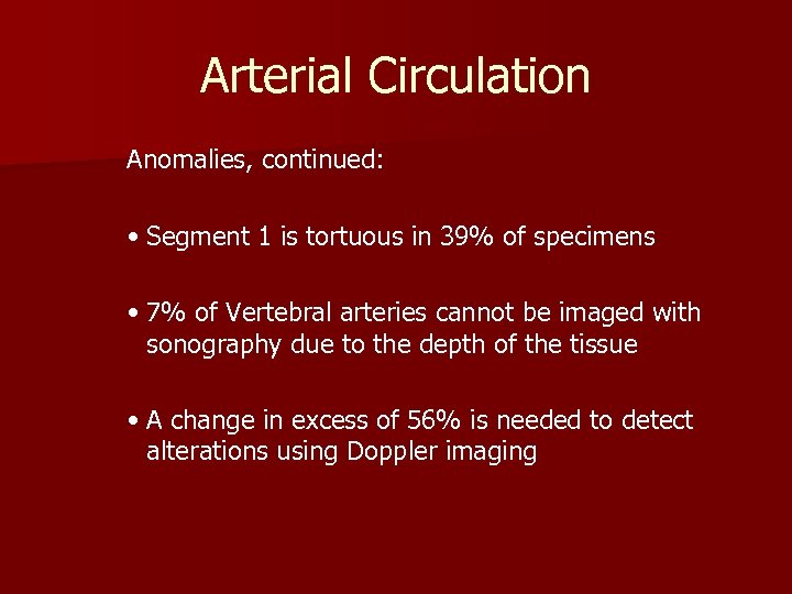 Arterial Circulation Anomalies, continued: • Segment 1 is tortuous in 39% of specimens •