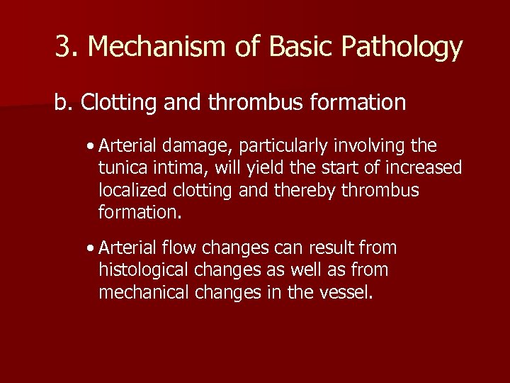 3. Mechanism of Basic Pathology b. Clotting and thrombus formation • Arterial damage, particularly