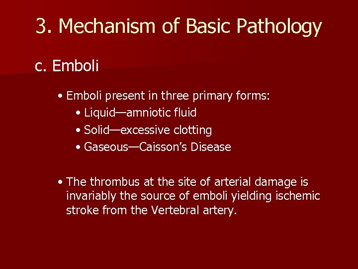 3. Mechanism of Basic Pathology c. Emboli • Emboli present in three primary forms: