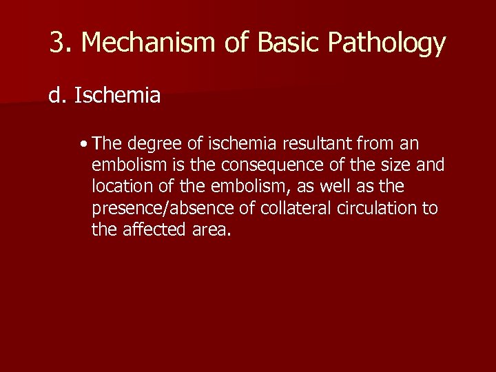 3. Mechanism of Basic Pathology d. Ischemia • The degree of ischemia resultant from