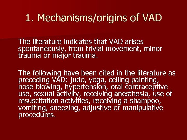 1. Mechanisms/origins of VAD The literature indicates that VAD arises spontaneously, from trivial movement,