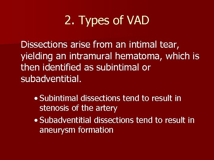 2. Types of VAD Dissections arise from an intimal tear, yielding an intramural hematoma,