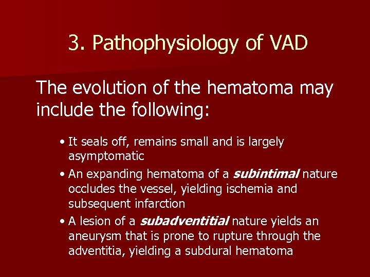 3. Pathophysiology of VAD The evolution of the hematoma may include the following: •