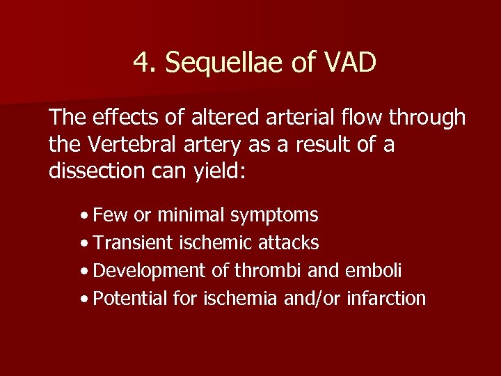 4. Sequellae of VAD The effects of altered arterial flow through the Vertebral artery
