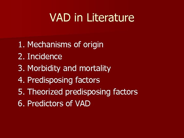 VAD in Literature 1. Mechanisms of origin 2. Incidence 3. Morbidity and mortality 4.