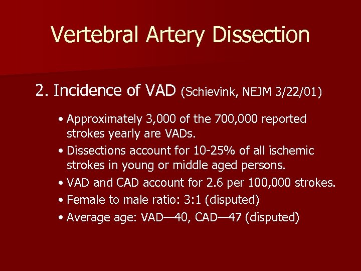 Vertebral Artery Dissection 2. Incidence of VAD (Schievink, NEJM 3/22/01) • Approximately 3, 000
