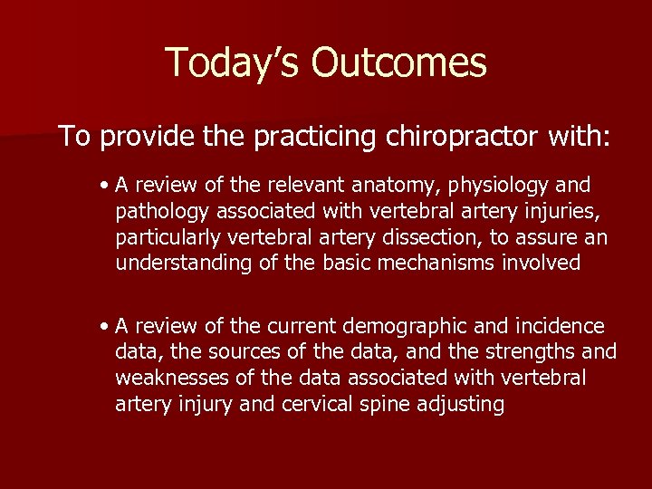 Today’s Outcomes To provide the practicing chiropractor with: • A review of the relevant