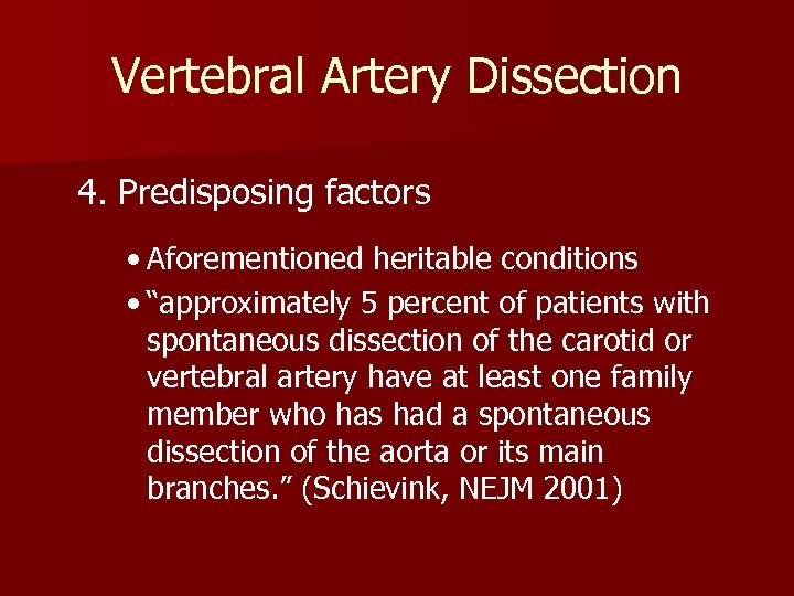 Vertebral Artery Dissection 4. Predisposing factors • Aforementioned heritable conditions • “approximately 5 percent