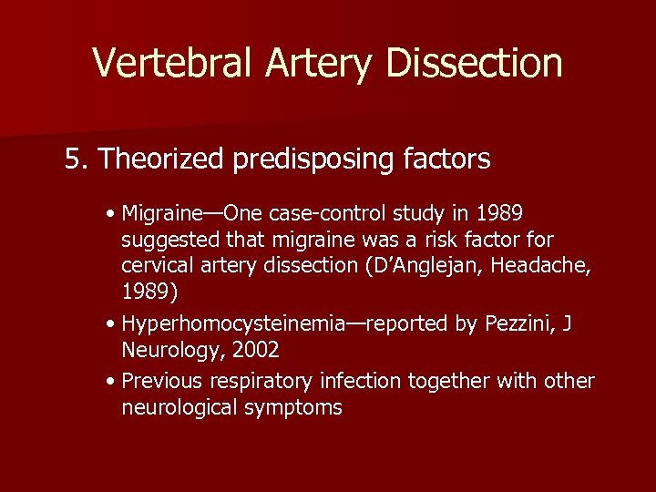Vertebral Artery Dissection 5. Theorized predisposing factors • Migraine—One case-control study in 1989 suggested