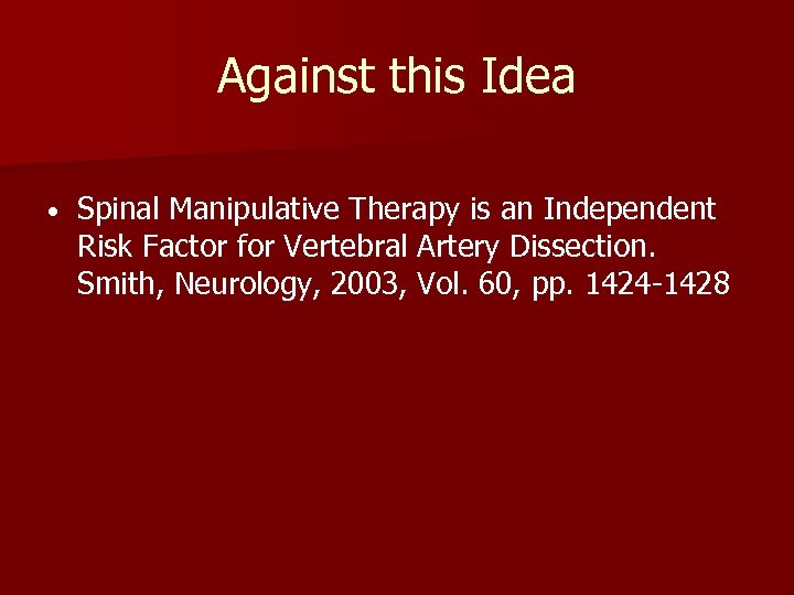 Against this Idea • Spinal Manipulative Therapy is an Independent Risk Factor for Vertebral