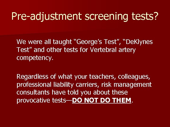 Pre-adjustment screening tests? We were all taught “George’s Test”, “De. Klynes Test” and other