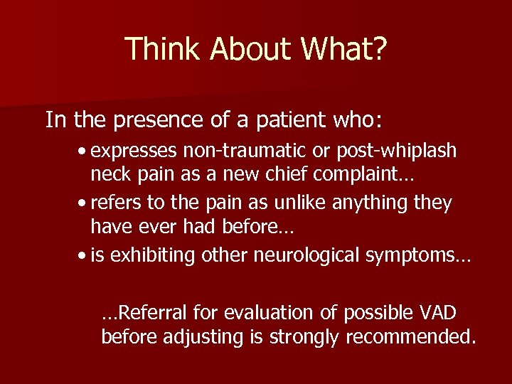 Think About What? In the presence of a patient who: • expresses non-traumatic or