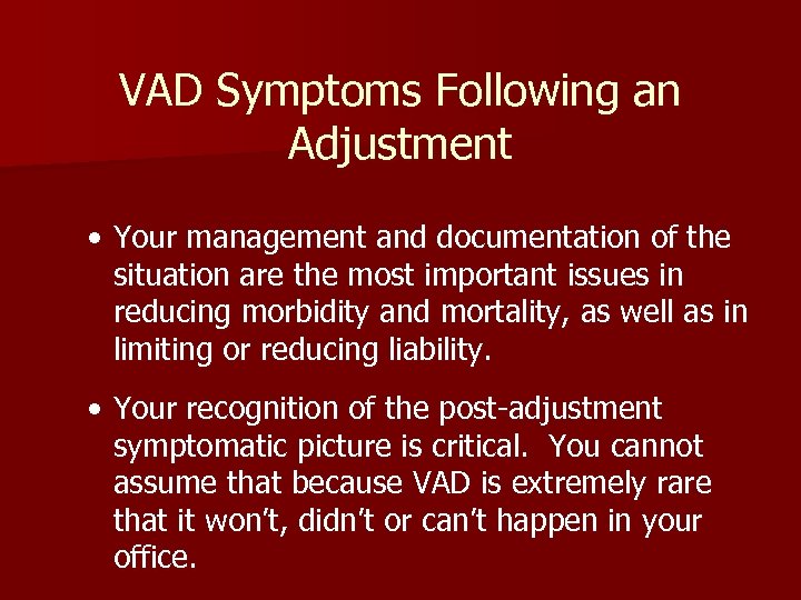 VAD Symptoms Following an Adjustment • Your management and documentation of the situation are
