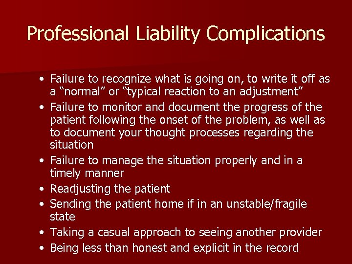 Professional Liability Complications • Failure to recognize what is going on, to write it