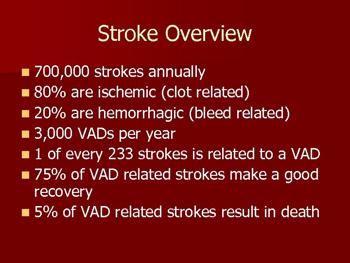 Stroke Overview n 700, 000 strokes annually n 80% are ischemic (clot related) n
