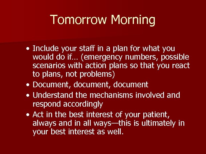 Tomorrow Morning • Include your staff in a plan for what you would do