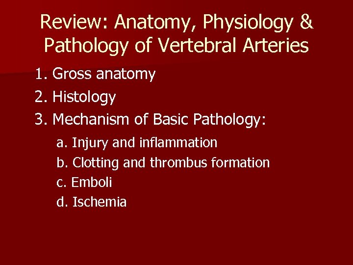 Review: Anatomy, Physiology & Pathology of Vertebral Arteries 1. Gross anatomy 2. Histology 3.