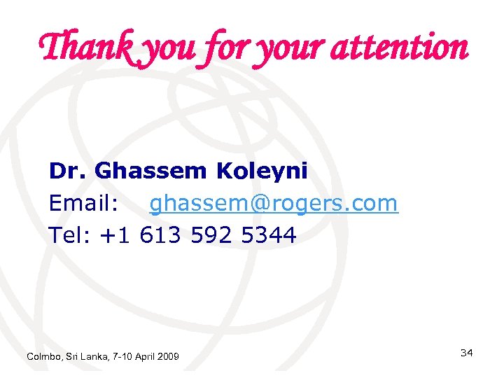 Thank you for your attention Dr. Ghassem Koleyni Email: ghassem@rogers. com Tel: +1 613