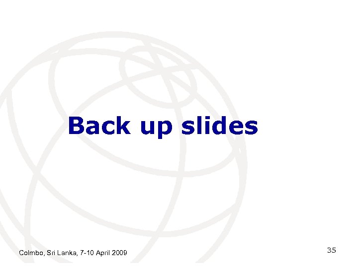 Back up slides Colmbo, Sri Lanka, 7 -10 April 2009 35 