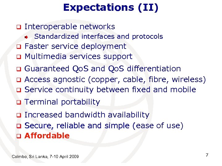 Expectations (II) q Interoperable networks Standardized interfaces and protocols q q Faster service deployment
