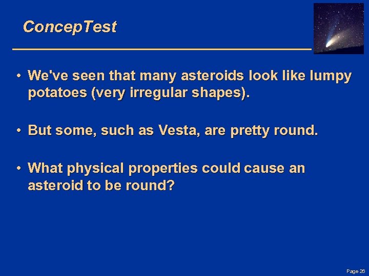 Concep. Test • We've seen that many asteroids look like lumpy potatoes (very irregular