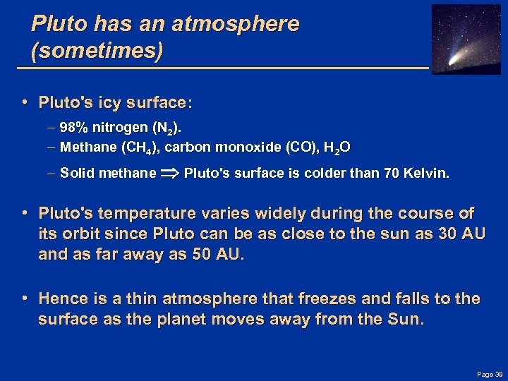 Pluto has an atmosphere (sometimes) • Pluto's icy surface: – 98% nitrogen (N 2).