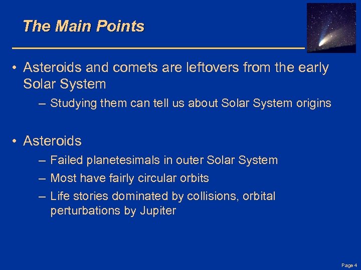 The Main Points • Asteroids and comets are leftovers from the early Solar System