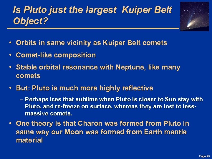 Is Pluto just the largest Kuiper Belt Object? • Orbits in same vicinity as