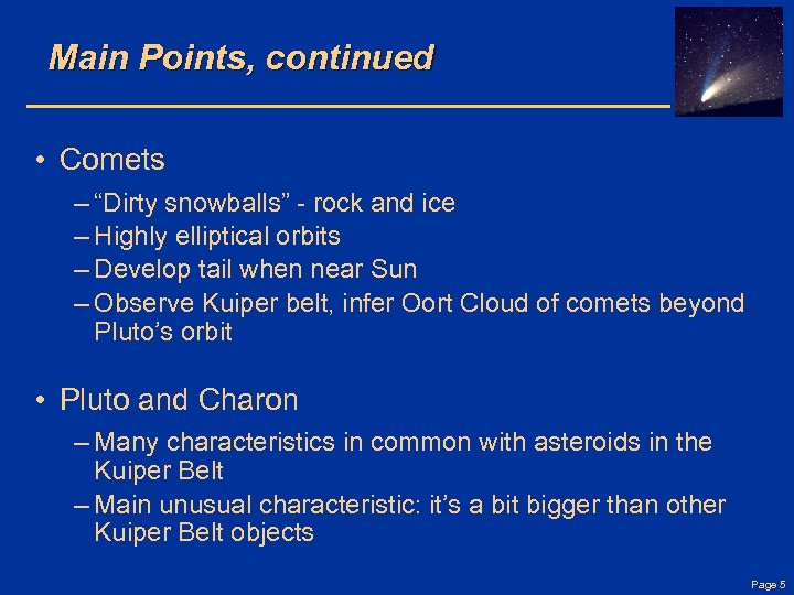 Main Points, continued • Comets – “Dirty snowballs” - rock and ice – Highly