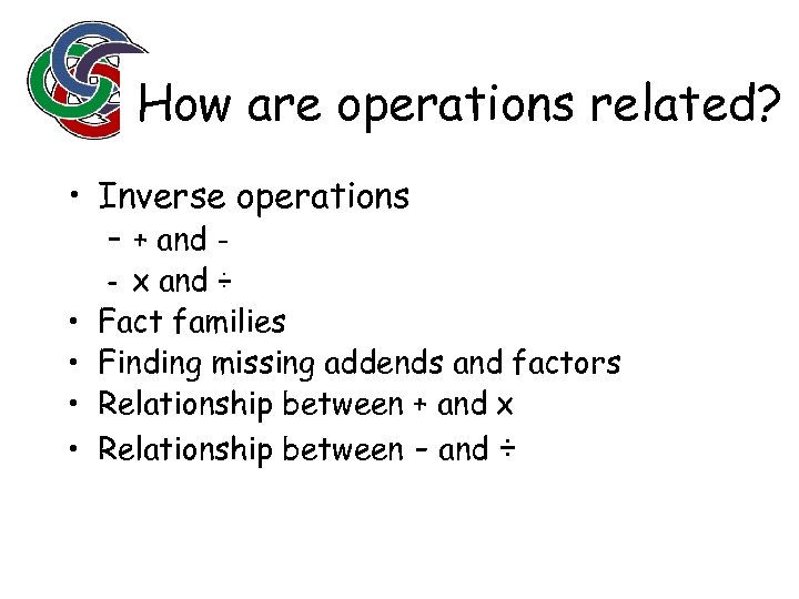 How are operations related? • Inverse operations • • – + and – X
