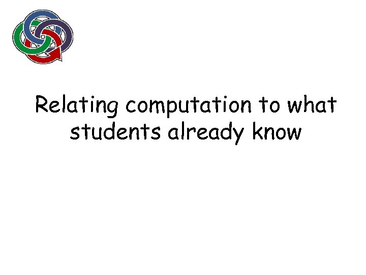 Relating computation to what students already know 