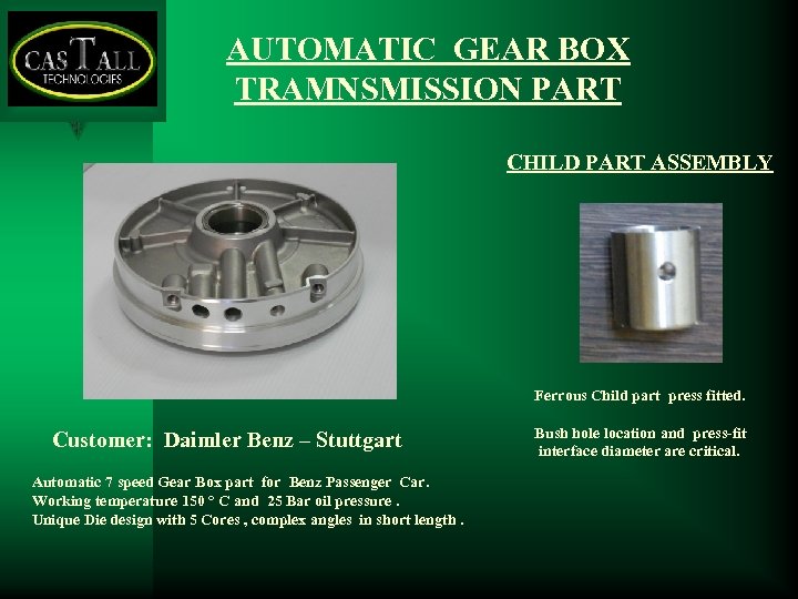 AUTOMATIC GEAR BOX TRAMNSMISSION PART CHILD PART ASSEMBLY Ferrous Child part press fitted. Customer: