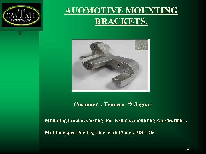 AUOMOTIVE MOUNTING BRACKETS. Customer : Tenneco Jaguar Mounting bracket Casting for Exhaust mounting Applications.