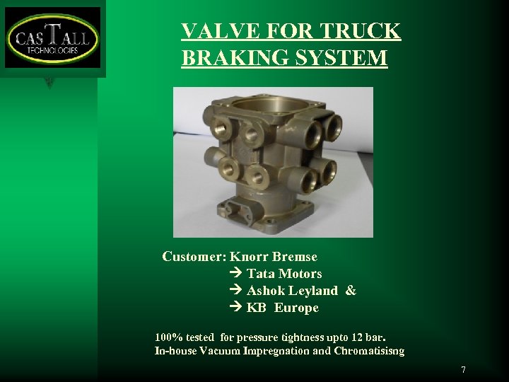 VALVE FOR TRUCK BRAKING SYSTEM Customer: Knorr Bremse Tata Motors Ashok Leyland & KB