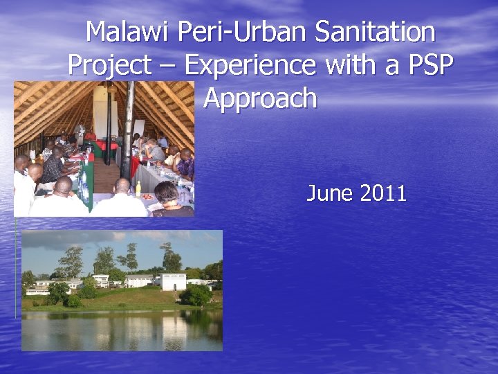 Malawi Peri-Urban Sanitation Project – Experience with a PSP Approach June 2011 