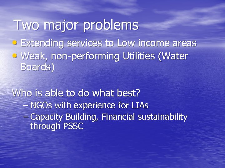 Two major problems • Extending services to Low income areas • Weak, non-performing Utilities