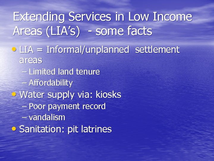 Extending Services in Low Income Areas (LIA’s) - some facts • LIA = Informal/unplanned