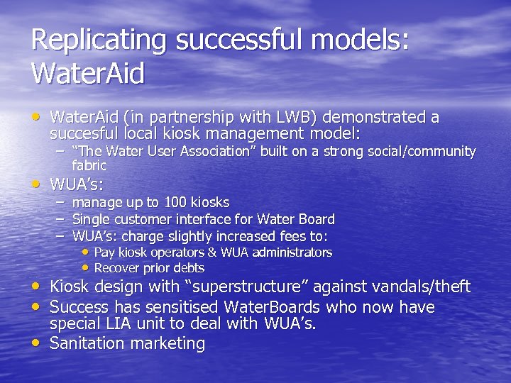 Replicating successful models: Water. Aid • Water. Aid (in partnership with LWB) demonstrated a