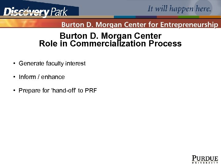 Burton D. Morgan Center Role in Commercialization Process • Generate faculty interest • Inform