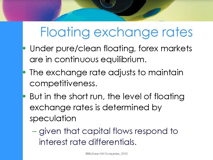 Floating exchange rates • Under pure/clean floating, forex markets are in continuous equilibrium. •