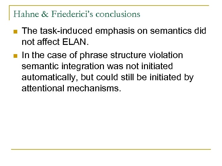 Hahne & Friederici’s conclusions n n The task-induced emphasis on semantics did not affect