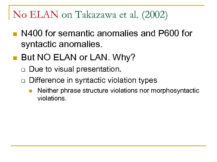No ELAN on Takazawa et al. (2002) n n N 400 for semantic anomalies
