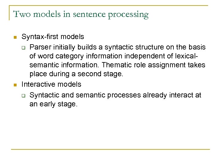 Two models in sentence processing n n Syntax-first models q Parser initially builds a